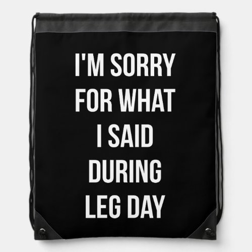 Leg Day Sorry For What I Said _ Funny Novelty Gym Drawstring Bag