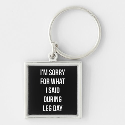 Leg Day Sorry For What I Said _ Funny Novelty Gym Keychain