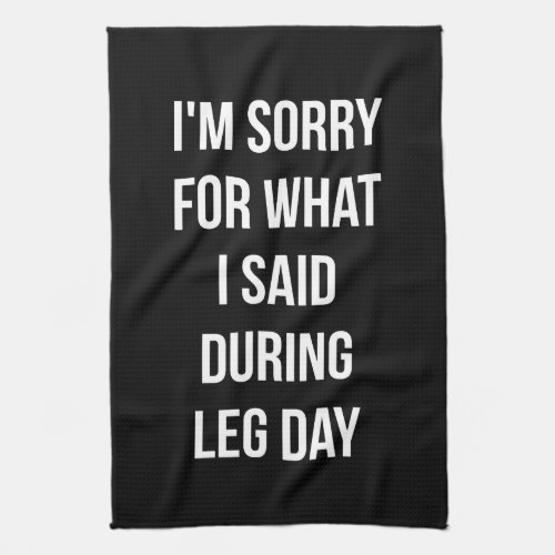 Leg Day Sorry For What I Said _ Funny Novelty Gym Kitchen Towel