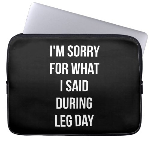 Leg Day Sorry For What I Said _ Funny Novelty Gym Laptop Sleeve