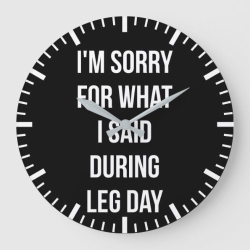 Leg Day Sorry For What I Said _ Funny Novelty Gym Large Clock