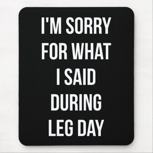 Leg Day Sorry For What I Said _ Funny Novelty Gym Mouse Pad