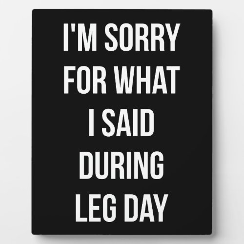 Leg Day Sorry For What I Said _ Funny Novelty Gym Plaque