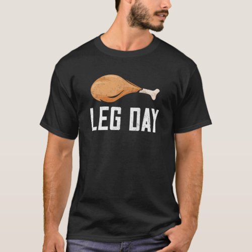 Leg Day Thanksgiving Costume Pilgrim Turkey Day Fu T_Shirt