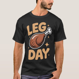 Leg Day - Thanksgiving Feast & Gym Humor T-Shirt