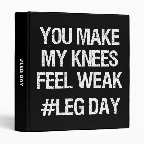 Leg Day _ Weak Knees _ Funny Novelty Bodybuilding Binder