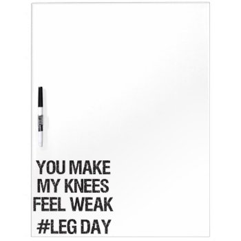 Leg Day - Weak Knees - Funny Novelty Bodybuilding Dry Erase Board by physicalculture at Zazzle