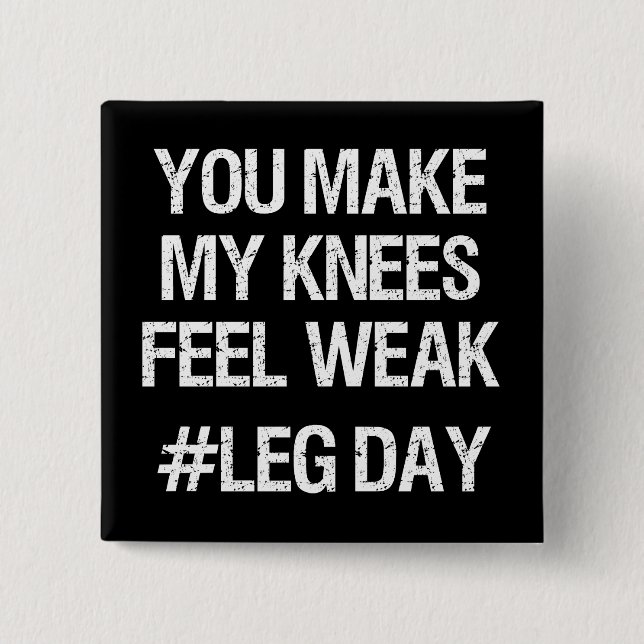 Leg Day - Weak Knees - Funny Novelty Bodybuilding Pinback Button (Front)