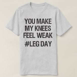 Leg Day - Weak Knees - Funny Novelty Bodybuilding T-Shirt