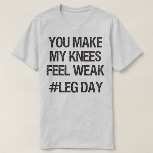 Leg Day _ Weak Knees _ Funny Novelty Bodybuilding T_Shirt
