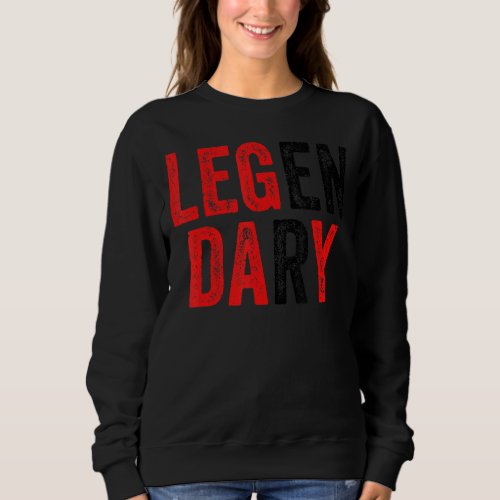Leg Day Workout Gym Legendary Funny Fitness Exerci Sweatshirt