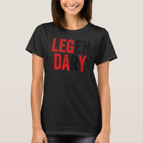 Leg Day Workout Gym Legendary Funny Fitness Exerci T_Shirt