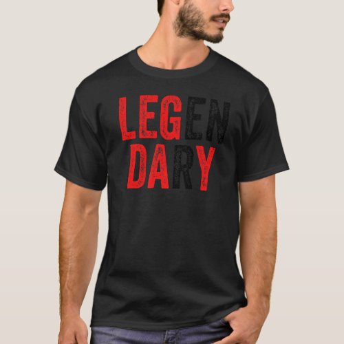 Leg Day Workout Gym Legendary Funny Fitness Exerci T_Shirt