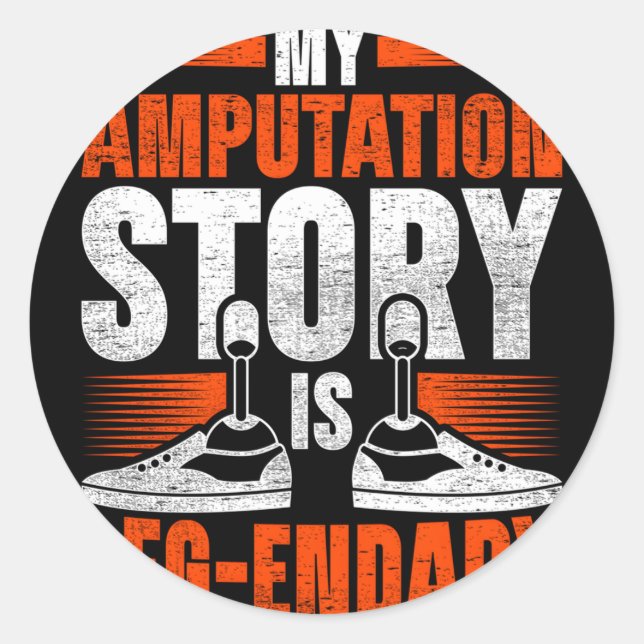 Leg Prosthetic My Amputation Story Is Leg-Endary Classic Round Sticker (Front)