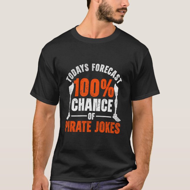 Leg Prosthetic Todays Forecast 100 Chance Of Pirat T-Shirt (Front)