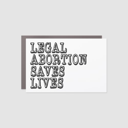 Legal Abortion Saves Lives Car Magnet