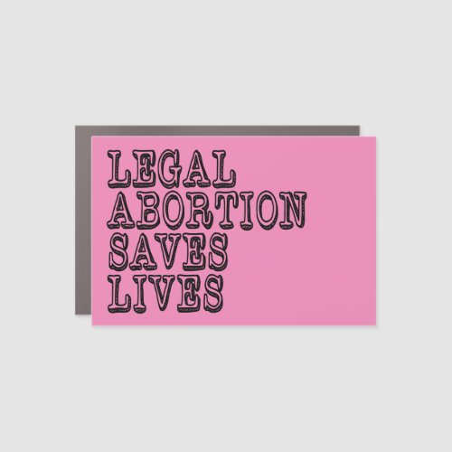 Legal Abortion Saves Lives Car Magnet