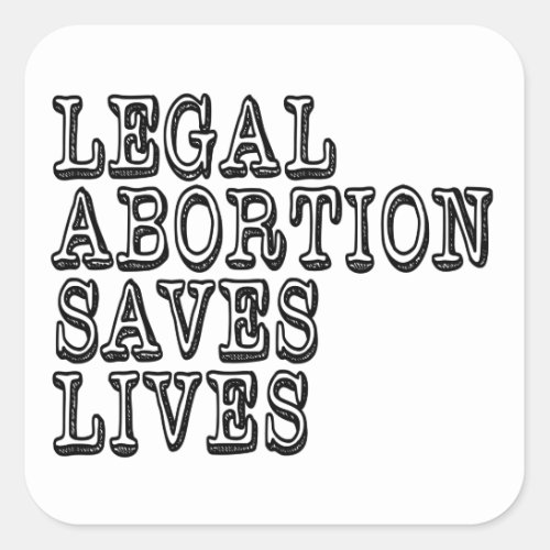 Legal Abortion Saves Lives Square Sticker