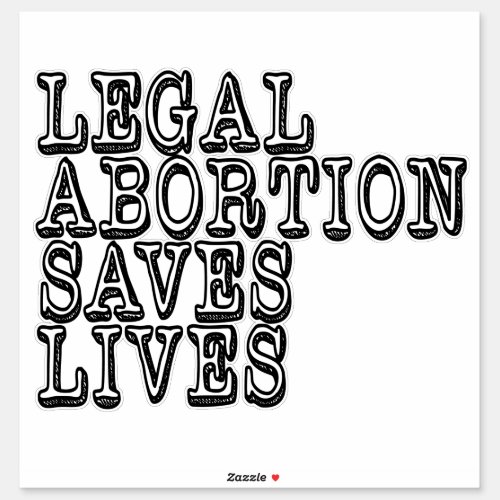 Legal Abortion Saves Lives Sticker