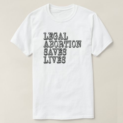 Legal Abortion Saves Lives T_Shirt