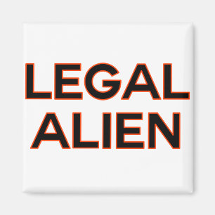 Legal Alien   Funny Immigration Reform Policy Magnet