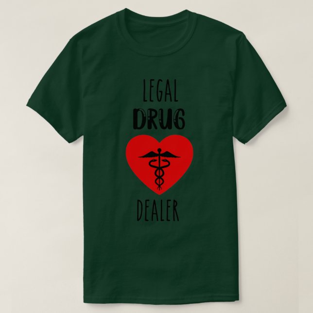 Legal drug dealer funny pharmacist 7 T-Shirt (Design Front)