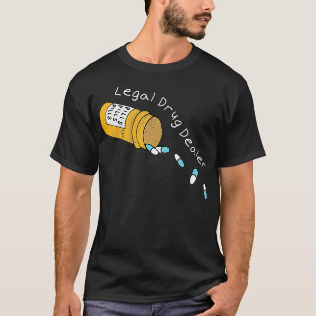 Legal Drug Dealer Funny Pharmacy Pharmacist T-Shirt (Front)