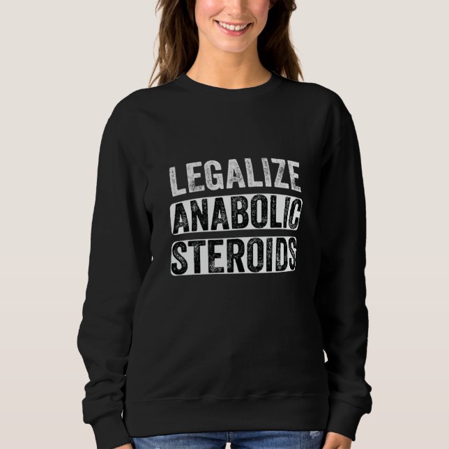 Legalize Anabolic Steroids Athlete Sweatshirt (Front)