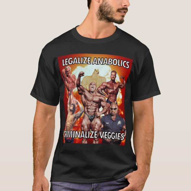 Legalize Anabolics Criminalize Veggies family T-Shirt (Front)