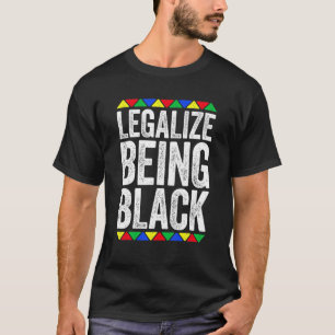 Legalize Being Black History Month Activist Tribal T-Shirt