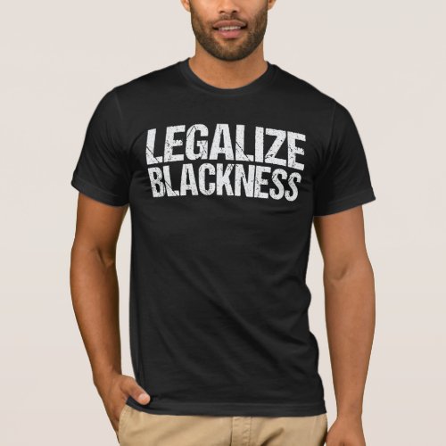 Legalize Blackness African Pride Black History T_Shirt