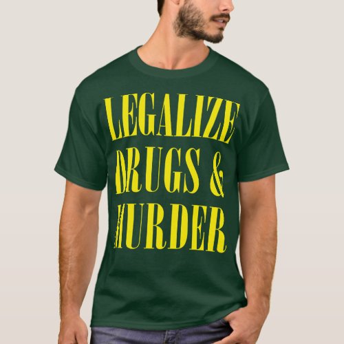 Legalize Drugs And Murder Humorous Typography Desi T_Shirt