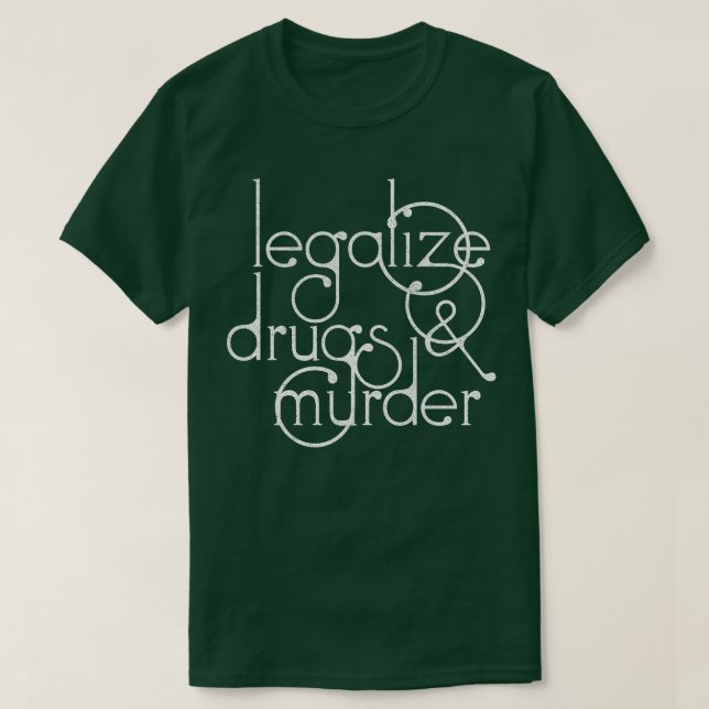 Legalize drugs and murder Humorous Typography Desi T-Shirt (Design Front)