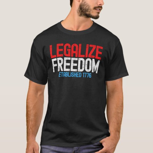 Legalize Freedom 1776 T_Shirt