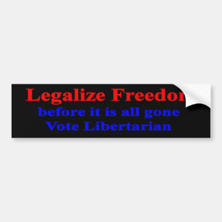 Legalize Freedom before it is all gone Bumper Sticker