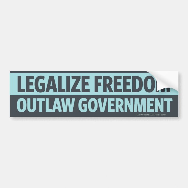 Legalize Freedom, Outlaw Government Bumper Sticker (Front)