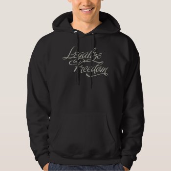 Legalize Freedom T-shirt Hoodie by Libertymaniacs at Zazzle