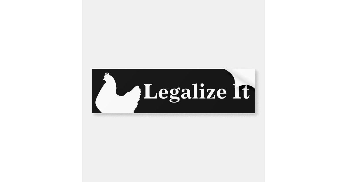 Legalize It Chicken Bumper Sticker Zazzle