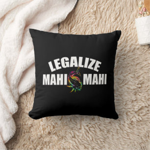 Legalize Mahi Mahi Fish Legalization of Mahi Mah Throw Pillow