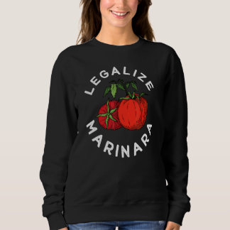 Legalize Our Marinara Tomato Sauce  For Men Women  Sweatshirt