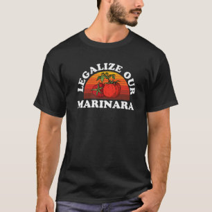 Legalize Our Marinara Tomato Sauce T-Shirt For Men Women Kid