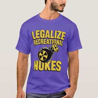 LEGALIZE RECREATIONAL NUKES T-Shirt