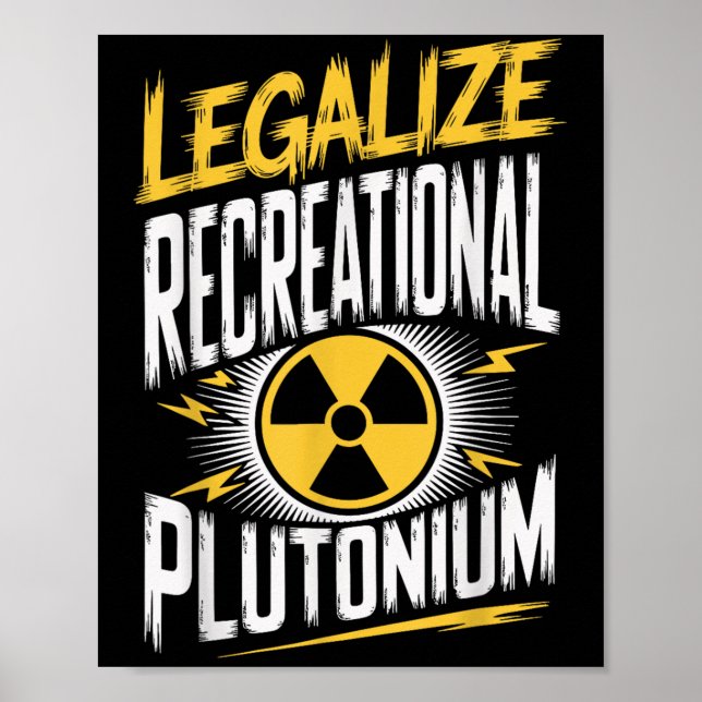 Legalize Recreational Plutonium _1  Poster (Front)