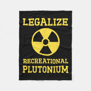 Legalize Recreational Plutonium Fleece Blanket