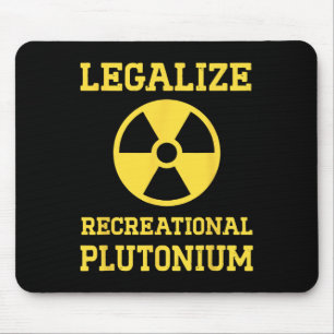 Legalize Recreational Plutonium Mouse Pad