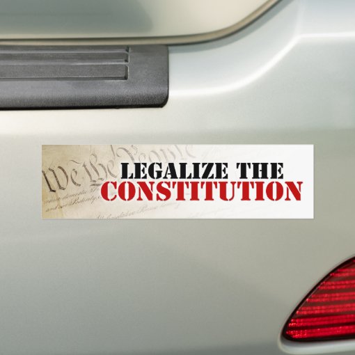 Legalize The Constitution Bumper Sticker | Zazzle