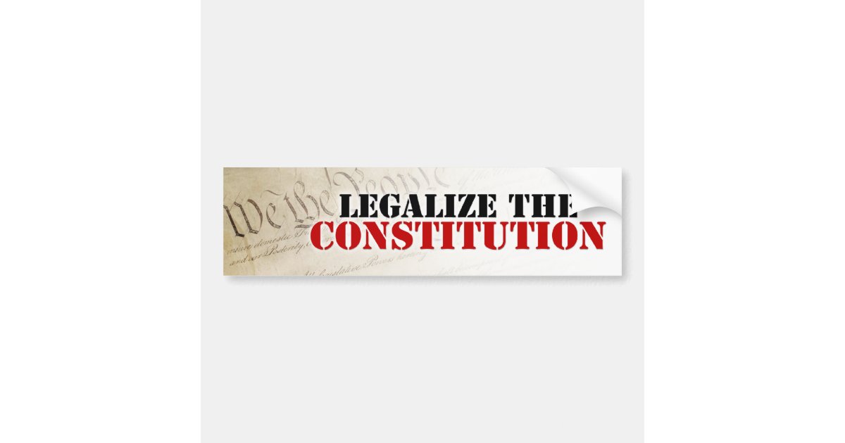 Legalize The Constitution Bumper Sticker | Zazzle