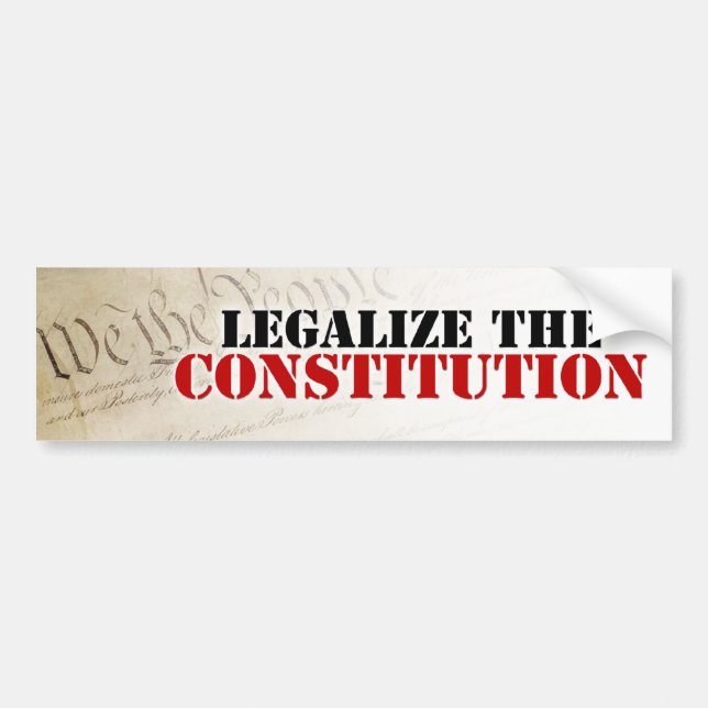 Legalize The Constitution Bumper Sticker (Front)