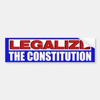 Legalize The Constitution! Bumper Sticker