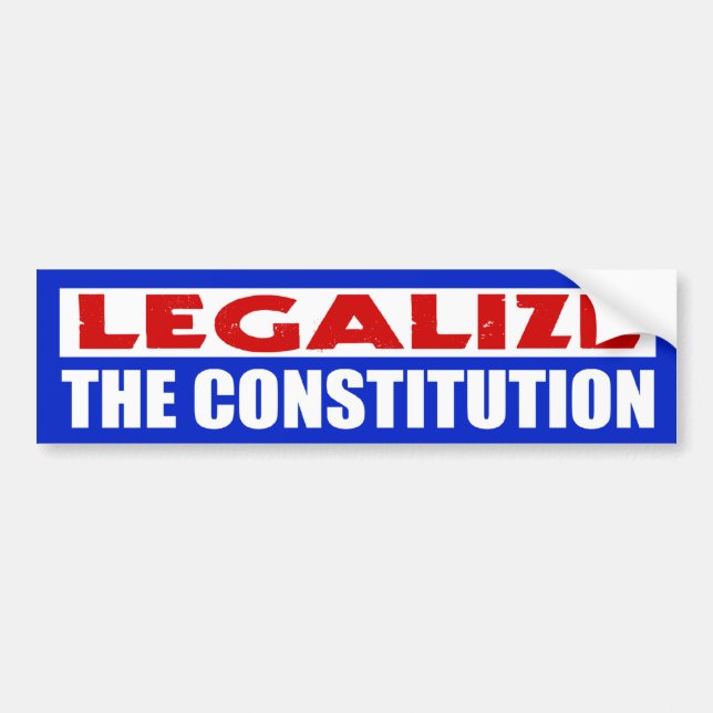 Legalize The Constitution Bumper Sticker (Front)